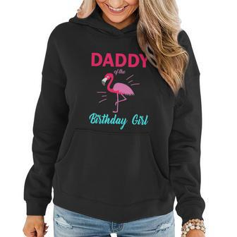 Daddy Of The Birthday Girl Flamingo Birthday Matching Women Hoodie - Thegiftio UK