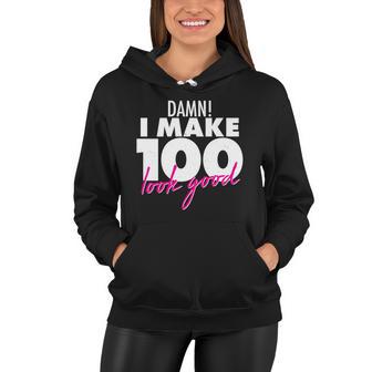 Damn I Make 100 Look Good Birthday Women Hoodie - Monsterry AU