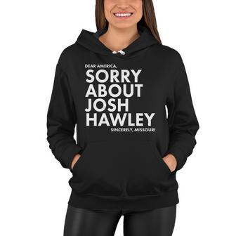 Dear America Sorry About Josh Hawley Sincerely Missouri Tshirt Women Hoodie - Monsterry AU