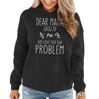 Dear Math Grow Up And Solve Your Own Problem Funny Math Women Hoodie - Thegiftio UK