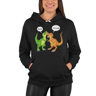 Dinosaur Trex Hug Me Im Trying Women Hoodie - Monsterry