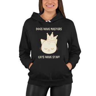 Dogs Have Masters Cats Have Staff Quote Gift Idea Love Gift Women Hoodie - Monsterry