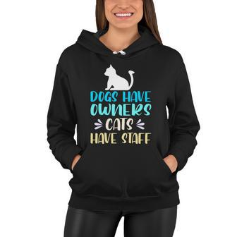 Dogs Have Owners Cats Have Staff Funny Cat Servant Gift Women Hoodie - Thegiftio UK