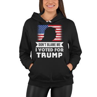 Dont Blame Me I Voted For Trump Tshirt Women Hoodie - Monsterry AU