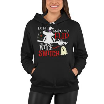 Dont Make Me Flip My Witch Switch - Halloween Witches Women Hoodie - Seseable