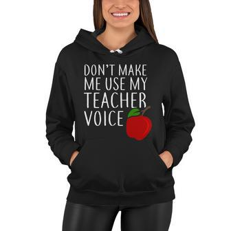 Dont Make Me Use My Teacher Voice Apple Women Hoodie - Monsterry