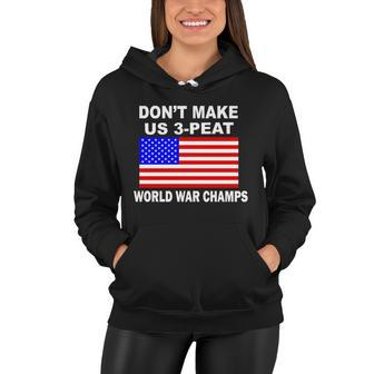 Dont Make Us 3-Peat World War Champs Women Hoodie - Monsterry AU