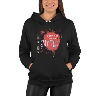 Dont Try To Fix My LifeMy Body My Choice Women Hoodie - Monsterry DE