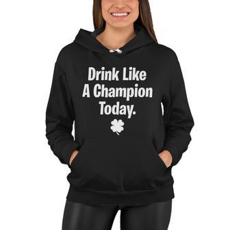 Drink Like A Champion Today Funny St Patricks Day Tshirt Women Hoodie - Monsterry DE