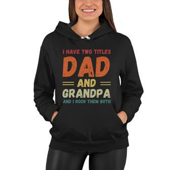 Fathers Day Gift Grandkids I Have Two Titles Dad And Grandpa Gift Women Hoodie - Monsterry DE