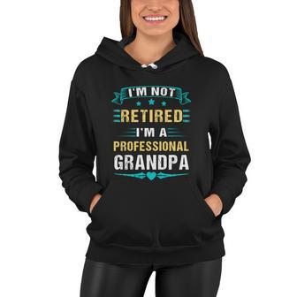 Fathers Day Im Not Retired Im A Professional Grandpa Gift Women Hoodie - Monsterry UK