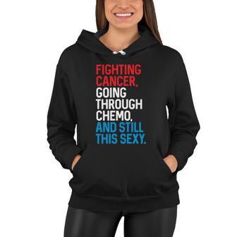 Fighting Cancer Going Through Chemo And Still This Sexy Gift Women Hoodie - Monsterry DE