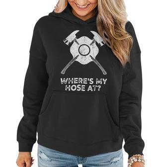 Firefighter Where’S My Hose At Fire Fighter Gift Idea Firefighter Women Hoodie - Seseable