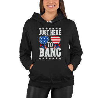 Fourth Of July 4Th Of July I M Just Here To Bang Women Hoodie - Monsterry
