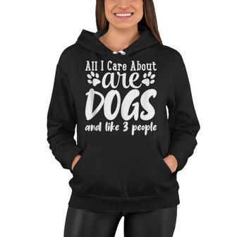 Funny All I Care About Are Dogs And Maybe Three People Dog Women Hoodie - Thegiftio UK