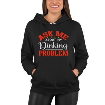 Funny Ask Me About My Dinking Problem Pickleball Player Gift Women Hoodie - Monsterry UK