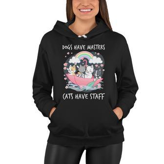 Funny Cat Dogs Have Masters Cats Have Staff Cat Lover Great Gift Women Hoodie - Monsterry UK