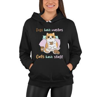 Funny Cat Meme Dogs Have Masters Cats Have Staff Cat Lover Gift V3 Women Hoodie - Monsterry