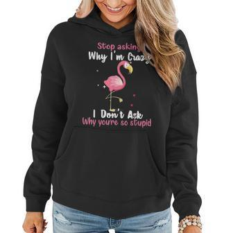 Funny Flamingo Stop Asking Why Im Crazy Women Hoodie Graphic Print Hooded Sweatshirt - Thegiftio UK