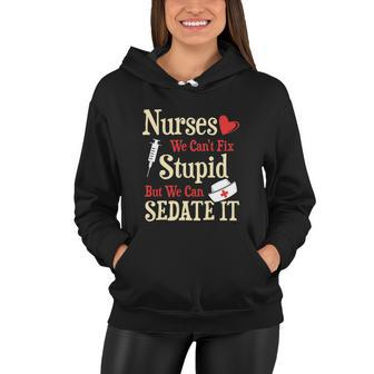 Funny For Nurses We Cant Fix Stupid But We Can Sedate It Tshirt Women Hoodie - Monsterry UK