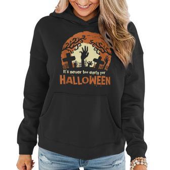 Funny Halloween Its Never Too Early For Halloween Costume Women Hoodie - Thegiftio