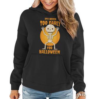 Funny Halloween Skeleton Its Never Too Early For Halloween Women Hoodie - Thegiftio UK