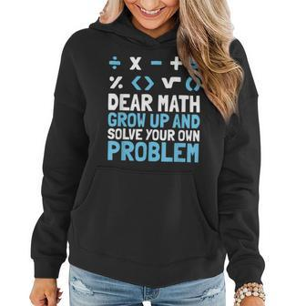 Funny Math - Dear Math Grow Up And Solve Your Own Problems Women Hoodie - Thegiftio UK
