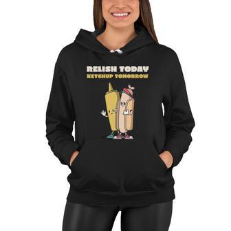 Funny Relish Today Ketchup Tomorrow Barbecue Design Gift Women Hoodie - Monsterry UK