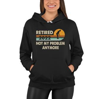 Funny Retired 2022 I Worked My Whole Life For This Meaningful Gift Funny Gift Women Hoodie - Monsterry