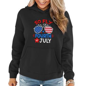 Funny So Fly On The Fourth Of July Us Flag Sunglasses Women Hoodie - Thegiftio UK