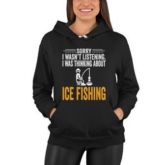 Funny Sorry I Wasnt Listening I Was Thinking Ice Fishing Women Hoodie - Monsterry CA