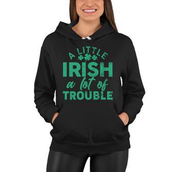 Funny St Patricks Day A Little Irish A Lot Of Trouble Women Hoodie - Monsterry CA