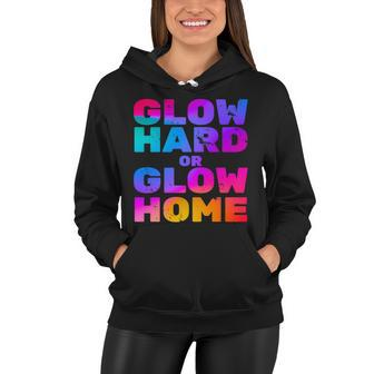 Glow Hard Or Glow Home Tshirt Women Hoodie - Monsterry AU