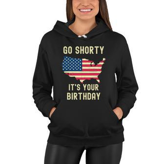 Go Shorty Its Your Birthday 4Th Of July Women Hoodie - Monsterry AU
