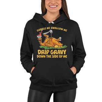 Gobble Swallow Me Drip Gravy Down The Side Of Me Turkey Tshirt Women Hoodie - Monsterry CA