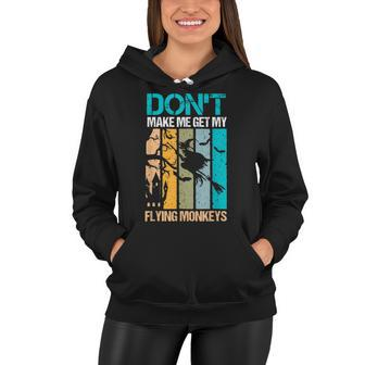 Halloween Costume Witch Dont Make Me Get My Flying Monkeys Women Hoodie - Seseable