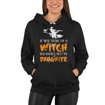 Halloween If You Think Im Witch You Should Meet My Daughter Women Hoodie - Seseable