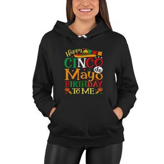 Happy Cinco De Mayo Birthday To Me Funny Women Hoodie - Monsterry UK