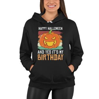 Happy Halloween And Yes Its My Birthday Halloween Quote Women Hoodie - Monsterry AU