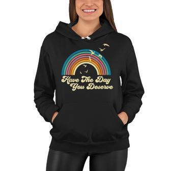 Have The Day You Deserve Saying Cool Motivational Quote Women Hoodie - Seseable