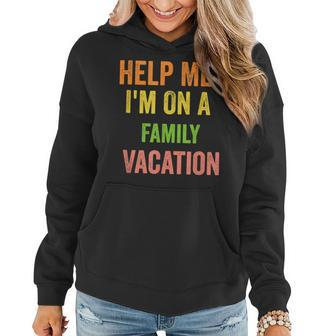 Help Me Im On A Family Vacation Funny 2022 Sarcastic Women Hoodie Graphic Print Hooded Sweatshirt - Thegiftio UK