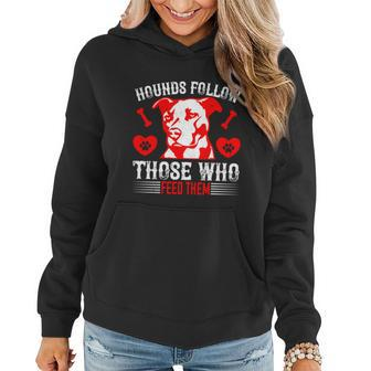 Hounds Follow Those Who Feed Them Cute Puppy Dog Gifts Women Hoodie - Thegiftio UK