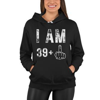 I Am 39 Plus Middle Finger 40Th Birthday Gift Women Hoodie - Monsterry UK