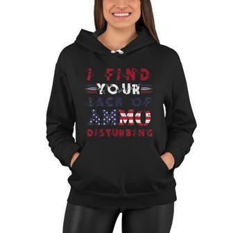I Find Your Lack Of Ammo Disturbing Gun Lover And Patriot Women Hoodie - Monsterry AU