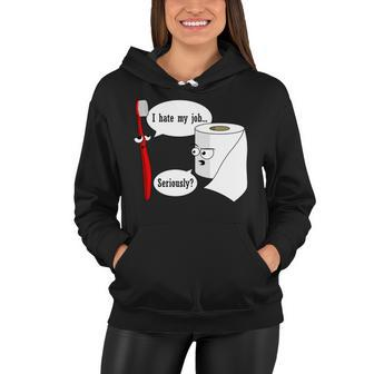I Hate My Job Seriously Funny Toothbrush Toilet Paper Tshirt Women Hoodie - Monsterry AU
