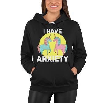 I Have Anxiety Unicorn Women Hoodie - Monsterry