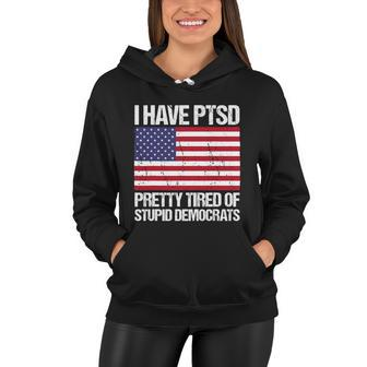 I Have Ptsd Pretty Tired Of Stupid Democrats V2 Women Hoodie - Monsterry UK