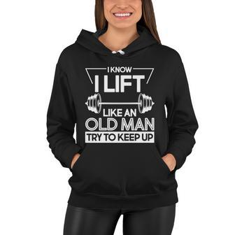 I Lift Like An Old Man Try To Keep Up V2 Women Hoodie - Monsterry UK