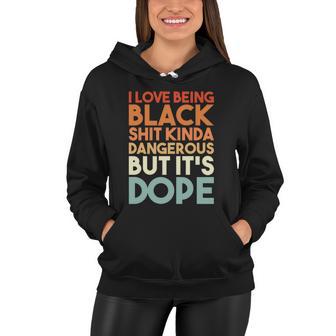 I Love Being Black History Kinda Dangerous But Its Dope Gift Women Hoodie - Monsterry DE