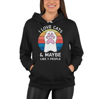 I Love Cats And Maybe Like Three People  Women Hoodie